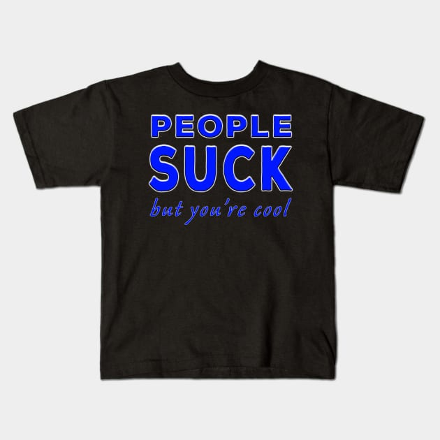 People Suck But You're Cool Blue Kids T-Shirt by Shawnsonart